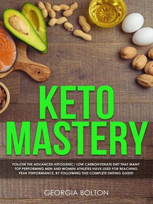 cover image of Keto Mastery Follow the Advanced Ketogenic/ Low Carbohydrate Diet That Many Top Performing Men and Women Athletes Have Used For Reaching Peak Performance, by Following This Complete Dieting Guide!